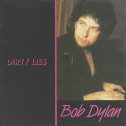 Bob Dylan : Dirty Lies